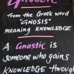 Gnostic, the gaining of knowledge.